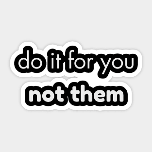 do it for you not them Sticker